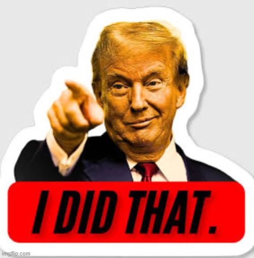 Trump I Did That | image tagged in trump i did that | made w/ Imgflip meme maker