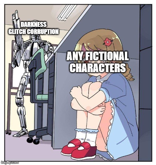 even darkness glitch corruptions infects all characters | DARKNESS GLITCH CORRUPTION; ANY FICTIONAL CHARACTERS | image tagged in anime girl hiding from terminator meme,pibby,fictional | made w/ Imgflip meme maker