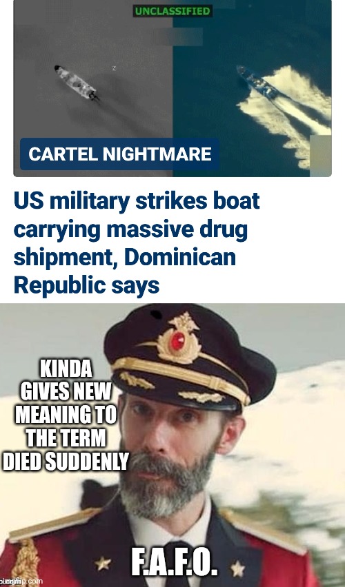 Get your drugs OUT of This Country | KINDA GIVES NEW MEANING TO THE TERM
DIED SUDDENLY; F.A.F.O. | image tagged in captain obvious,leftists,cartel,liberals | made w/ Imgflip meme maker
