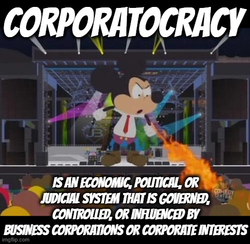 CORPORATOCRACY | CORPORATOCRACY; IS AN ECONOMIC, POLITICAL, OR JUDICIAL SYSTEM THAT IS GOVERNED, CONTROLLED, OR INFLUENCED BY BUSINESS CORPORATIONS OR CORPORATE INTERESTS | image tagged in corporatocracy,plutocracy,oligarchy,corporatism,capitalism,dictatorship | made w/ Imgflip meme maker
