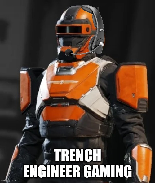 Trench Engineer Gaming | TRENCH ENGINEER GAMING | image tagged in helldivers 2,gaming | made w/ Imgflip meme maker