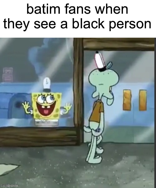 batim fans when they see a black person | made w/ Imgflip meme maker
