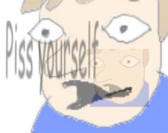 piss yourself | image tagged in piss yourself | made w/ Imgflip meme maker