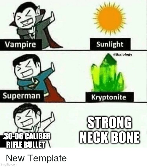 My only weakness | STRONG NECK BONE; .30-06 CALIBER RIFLE BULLET | image tagged in vampire superman meme | made w/ Imgflip meme maker