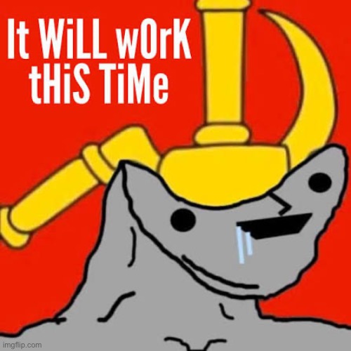 Chances are… it won’t | image tagged in commies,cringe,stupid liberals | made w/ Imgflip meme maker