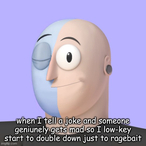 ena | when I tell a joke and someone geniunely gets mad so I low-key start to double down just to ragebait | image tagged in ena | made w/ Imgflip meme maker