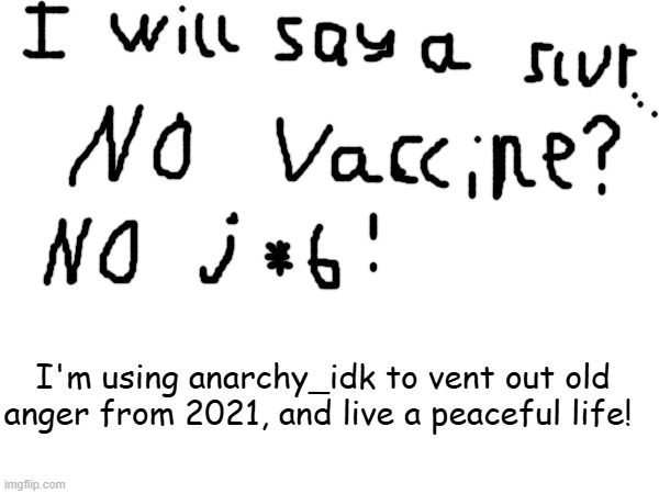 No vaccine? No job! No vaccine? No groceries! | I'm using anarchy_idk to vent out old anger from 2021, and live a peaceful life! | image tagged in sorry for being petty | made w/ Imgflip meme maker