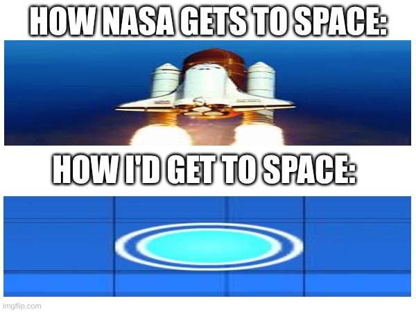 blue orb be like: | HOW NASA GETS TO SPACE:; HOW I'D GET TO SPACE: | image tagged in geometry dash,nasa,true,gaming,gd | made w/ Imgflip meme maker