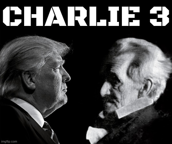 CHARLIE 3 | CHARLIE 3 | image tagged in andrew jackson | made w/ Imgflip meme maker