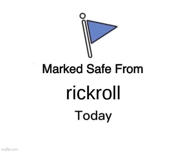 Marked Safe From | rickroll | image tagged in memes,marked safe from | made w/ Imgflip meme maker