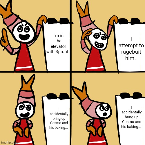 Original art/template made by Goofy_the_Goober on IMGFlip | I attempt to ragebait him. I'm in the elevator with Sprout. I accidentally bring up Cosmo and his baking... I accidentally bring up Cosmo and his baking... | image tagged in shrimpo's plan,memes,dandy's world,dandy,roblox,roblox meme | made w/ Imgflip meme maker