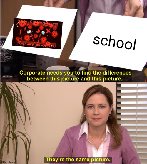 #roadto10k | school | image tagged in memes,they're the same picture | made w/ Imgflip meme maker