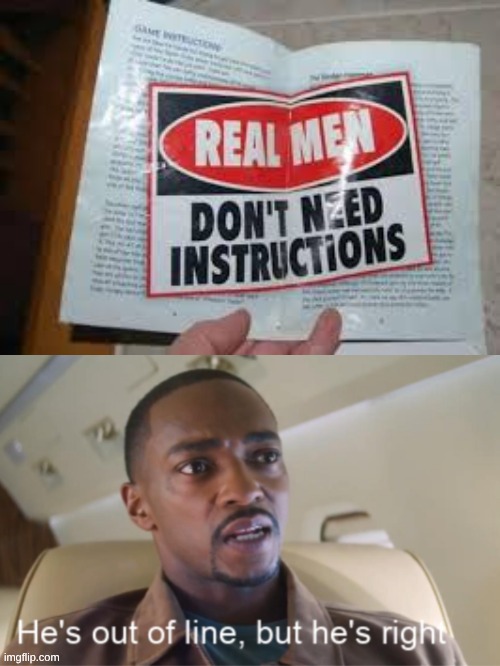 real men | image tagged in he's out of line but he's right isolated | made w/ Imgflip meme maker