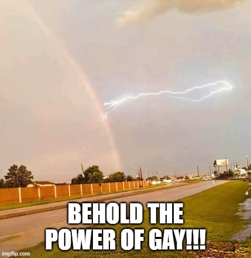 Gay Power | BEHOLD THE POWER OF GAY!!! | image tagged in sex jokes | made w/ Imgflip meme maker