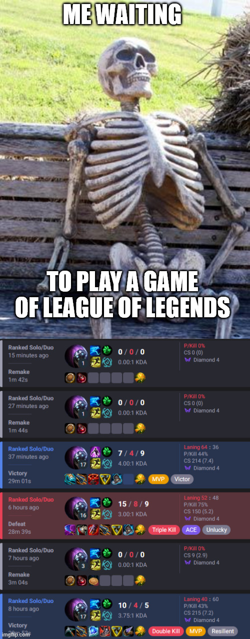 ME WAITING; TO PLAY A GAME OF LEAGUE OF LEGENDS | image tagged in memes,waiting skeleton | made w/ Imgflip meme maker