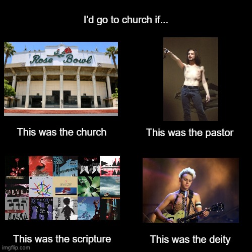 I'd go to the Depeche Mode church | I'd go to church if... This was the church; This was the pastor; This was the scripture; This was the deity | image tagged in depeche mode | made w/ Imgflip meme maker