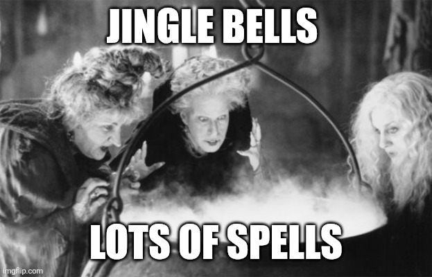 Lots of spells | JINGLE BELLS; LOTS OF SPELLS | image tagged in witches brew,funny memes | made w/ Imgflip meme maker