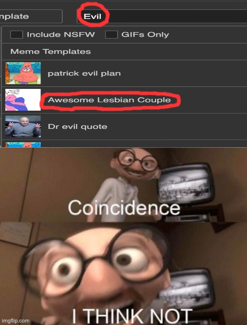 coincidence? I THINK NOT! | image tagged in coincidence i think not | made w/ Imgflip meme maker