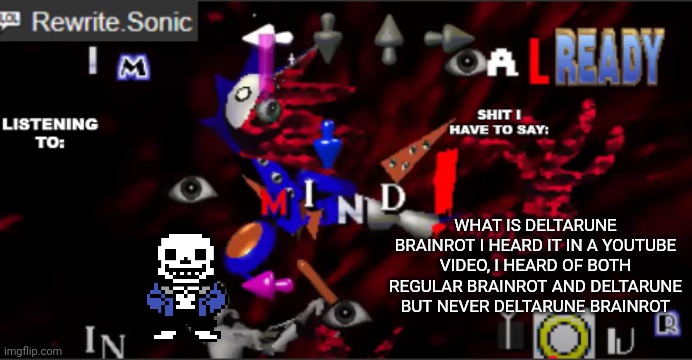 rewrite kyokai annoucement temp | WHAT IS DELTARUNE BRAINROT I HEARD IT IN A YOUTUBE VIDEO, I HEARD OF BOTH REGULAR BRAINROT AND DELTARUNE BUT NEVER DELTARUNE BRAINROT | image tagged in rewrite kyokai annoucement temp | made w/ Imgflip meme maker