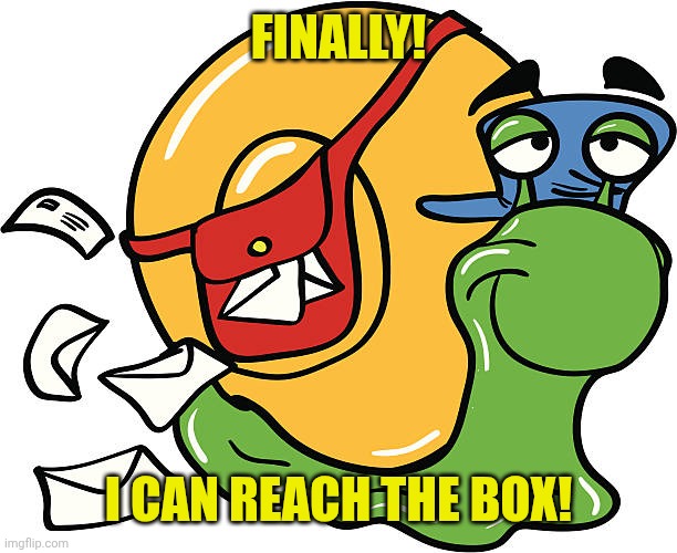Snail mail carrier | FINALLY! I CAN REACH THE BOX! | image tagged in snail mail carrier | made w/ Imgflip meme maker