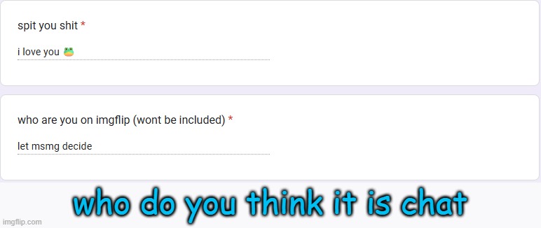 who do you think it is chat | made w/ Imgflip meme maker