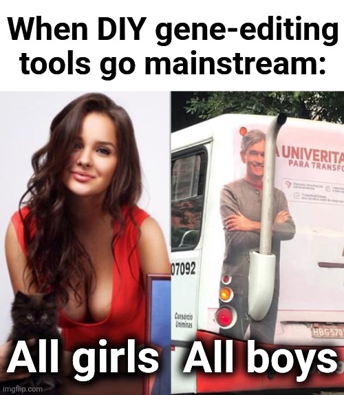 I can't wait! | When DIY gene-editing
tools go mainstream:; All girls; All boys | image tagged in memes,alisa kharcheva,genetic editing,boys,girls | made w/ Imgflip meme maker