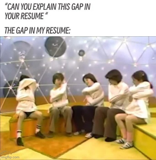 Resume gap | image tagged in you can't do that on television,ycdtotv,nickelodeon | made w/ Imgflip meme maker