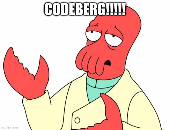 Futurama Zoidberg Meme | CODEBERG!!!!! | image tagged in memes,futurama zoidberg | made w/ Imgflip meme maker