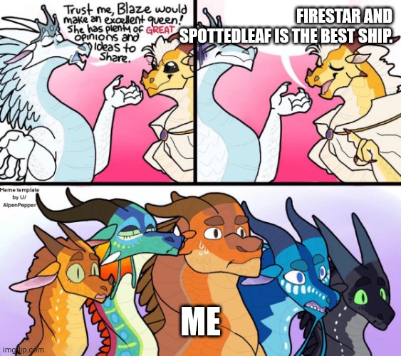 NOOOO | FIRESTAR AND SPOTTEDLEAF IS THE BEST SHIP. ME | image tagged in blaze s great idea | made w/ Imgflip meme maker