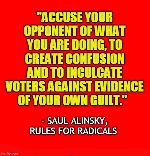 An every day occurrence with the left… | image tagged in political meme,saul alinsky,rules for radicals,accuse your opponent,create confusion | made w/ Imgflip meme maker