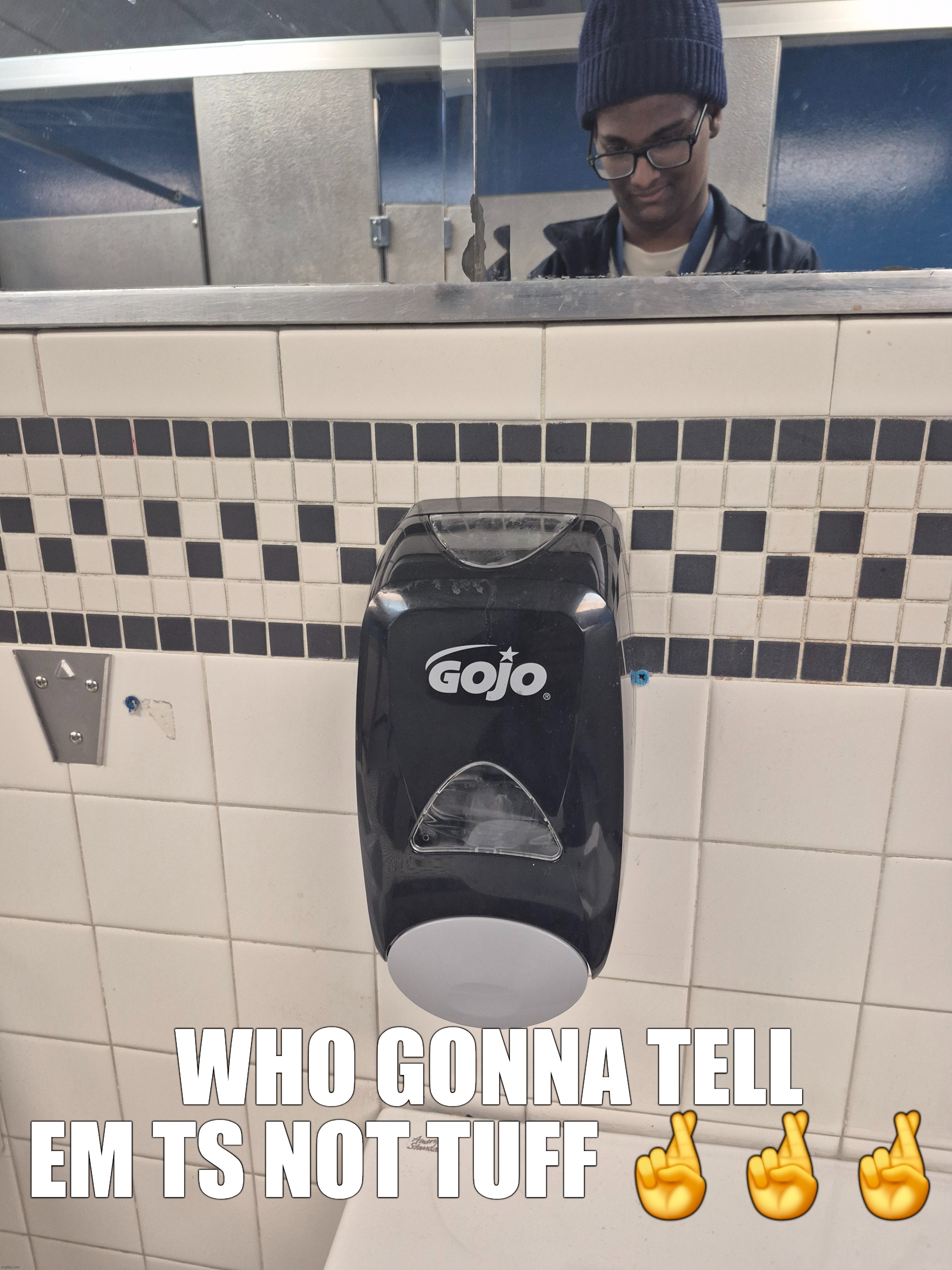 WHO GONNA TELL EM TS NOT TUFF 🤞🤞🤞 | made w/ Imgflip meme maker