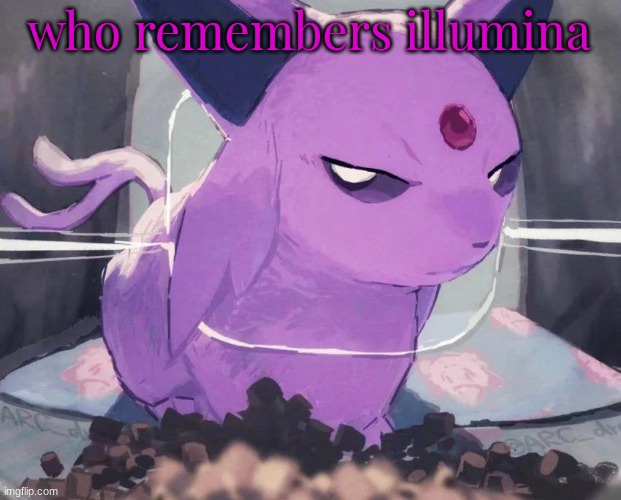 . | who remembers illumina | image tagged in espeon | made w/ Imgflip meme maker