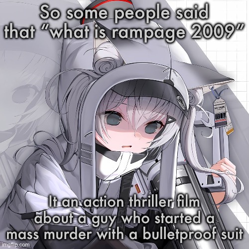N102 | So some people said that “what is rampage 2009”; It an action thriller film about a guy who started a mass murder with a bulletproof suit | image tagged in n102 | made w/ Imgflip meme maker