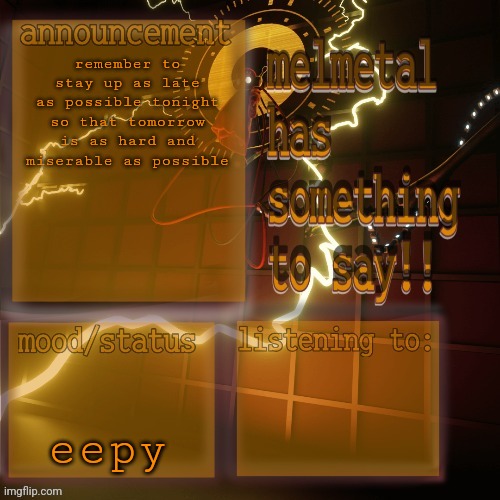 melmetal temp (ty xoxo) | remember to stay up as late as possible tonight so that tomorrow is as hard and miserable as possible; eepy | image tagged in melmetal temp ty xoxo | made w/ Imgflip meme maker