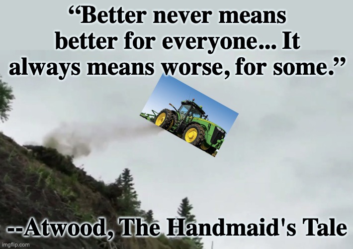 Car Driving Off Cliff | “Better never means better for everyone... It always means worse, for some.” --Atwood, The Handmaid's Tale | image tagged in car driving off cliff | made w/ Imgflip meme maker