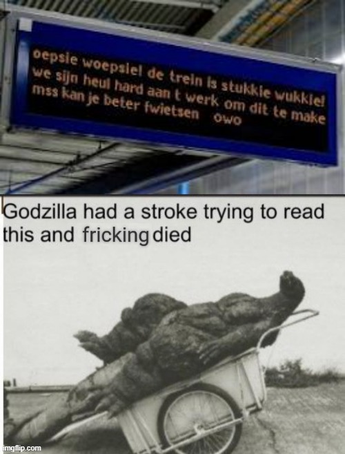 Wtf do you mean? | image tagged in godzilla had a stroke trying to read this and fricking died,funny,memes,trains | made w/ Imgflip meme maker
