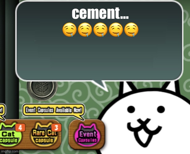 Yummy cement drink me need | cement… 🤤🤤🤤🤤🤤 | image tagged in the basic cat says something | made w/ Imgflip meme maker