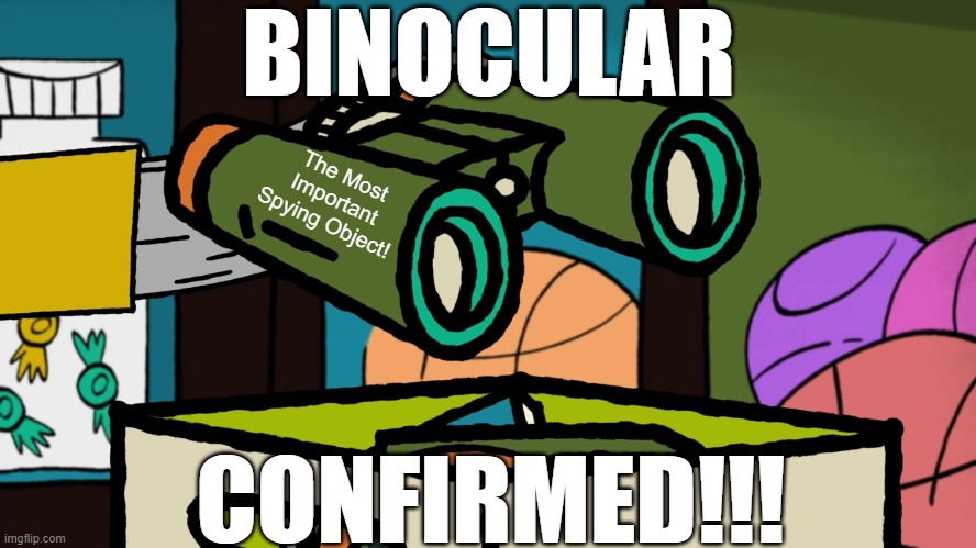 Binoculars Confirmed!!!I (The first meme after taking a break on my cast spoof meme to focus a schedule) | BINOCULAR; The Most Important Spying Object! CONFIRMED!!! | image tagged in carl the collector's binocular,meme,memes,carl the collector,spy,binoculars | made w/ Imgflip meme maker