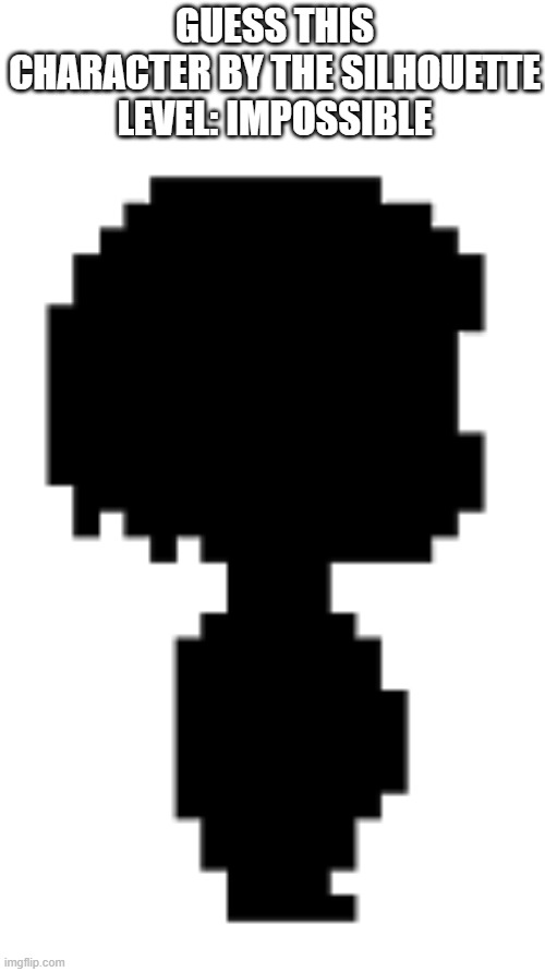 Just guess | GUESS THIS CHARACTER BY THE SILHOUETTE
LEVEL: IMPOSSIBLE | image tagged in undertale | made w/ Imgflip meme maker