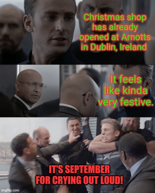 Captain america elevator | Christmas shop has already opened at Arnotts in Dublin, Ireland; It feels like kinda very festive. IT'S SEPTEMBER FOR CRYING OUT LOUD! | image tagged in captain america elevator,arnotts,dublin,christmas,too early,september | made w/ Imgflip meme maker