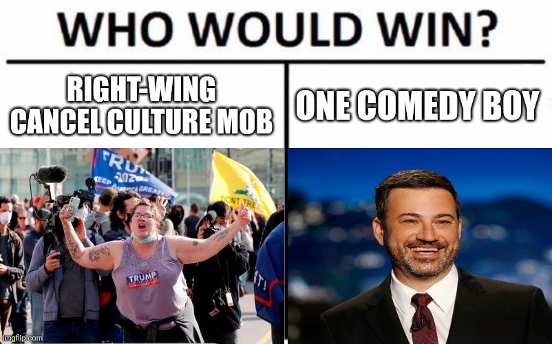 The losers lost because they're losers | RIGHT-WING CANCEL CULTURE MOB; ONE COMEDY BOY | image tagged in memes,who would win,scumbag republicans,terrorists,trailer trash,conservative hypocrisy | made w/ Imgflip meme maker