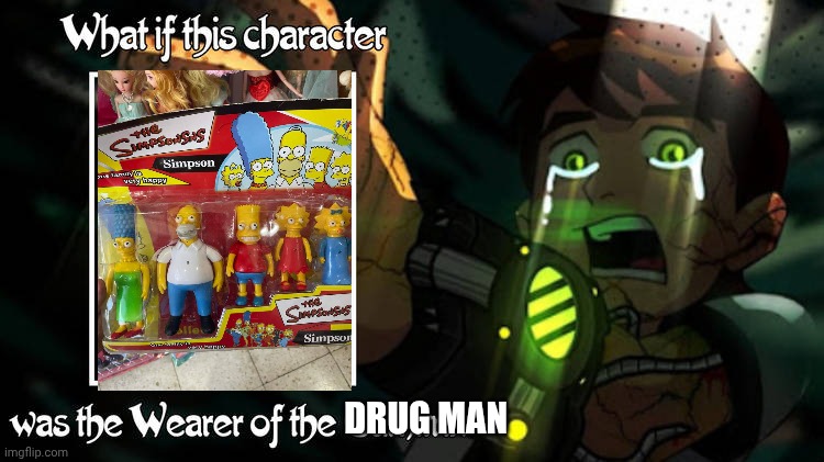 Me Ruining A Fill In Meme #293 | DRUG MAN | image tagged in ruin this fill in meme 293 | made w/ Imgflip meme maker