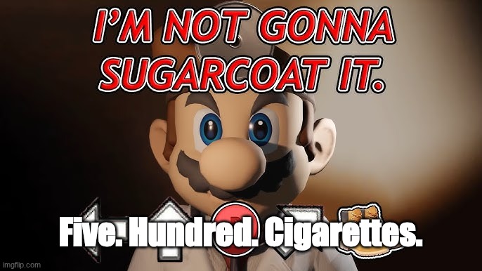 Five. Hundred. Cigarettes. | made w/ Imgflip meme maker