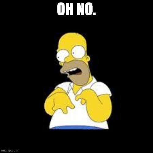 OH NO. | image tagged in look marge | made w/ Imgflip meme maker