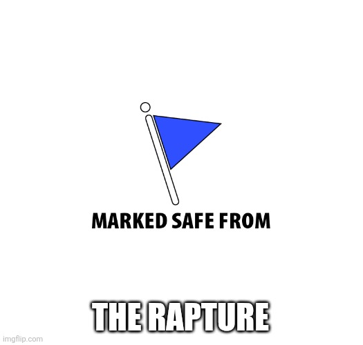 Marked safe | THE RAPTURE | image tagged in marked safe | made w/ Imgflip meme maker