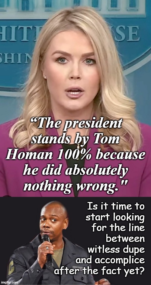 The only thing missing was horizontal stripes and a dollar sign bag... | “The president stands by Tom Homan 100% because he did absolutely nothing wrong."; Is it time to
start looking
for the line
between
witless dupe
and accomplice
after the fact yet? | image tagged in trump administration,co-conspirators,corruption,tom homan,bribery,caught on video | made w/ Imgflip meme maker