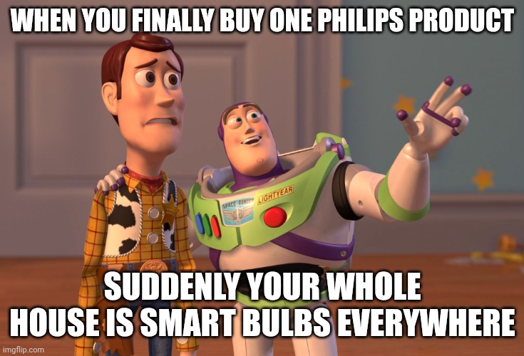 Philips, Philips Everywhere Meme | WHEN YOU FINALLY BUY ONE PHILIPS PRODUCT; SUDDENLY YOUR WHOLE HOUSE IS SMART BULBS EVERYWHERE | image tagged in memes,x x everywhere,funny,philips | made w/ Imgflip meme maker