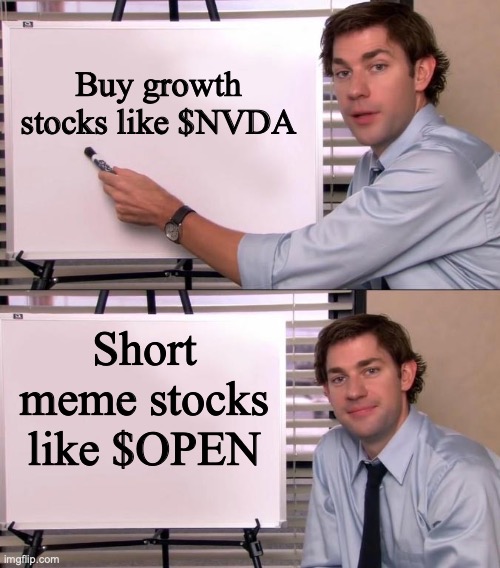 meme stocks | Buy growth stocks like $NVDA; Short meme stocks like $OPEN | image tagged in jim halpert explains | made w/ Imgflip meme maker