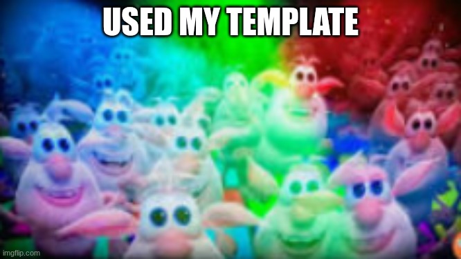 USED MY TEMPLATE | made w/ Imgflip meme maker