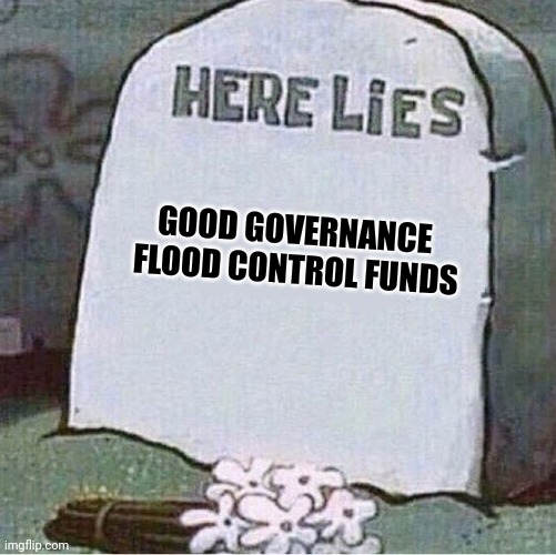 Funds | GOOD GOVERNANCE 



FLOOD CONTROL FUNDS | image tagged in here lies spongebob tombstone,tombstone | made w/ Imgflip meme maker